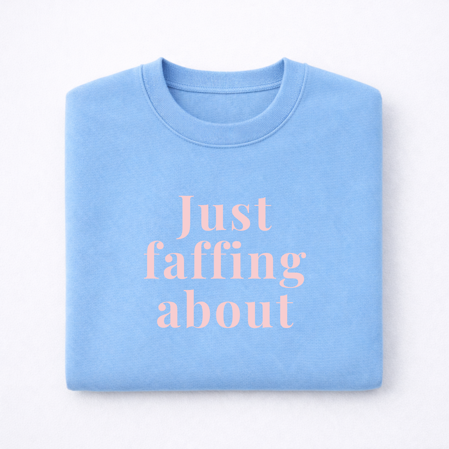 Just Faffing About Sweatshirt