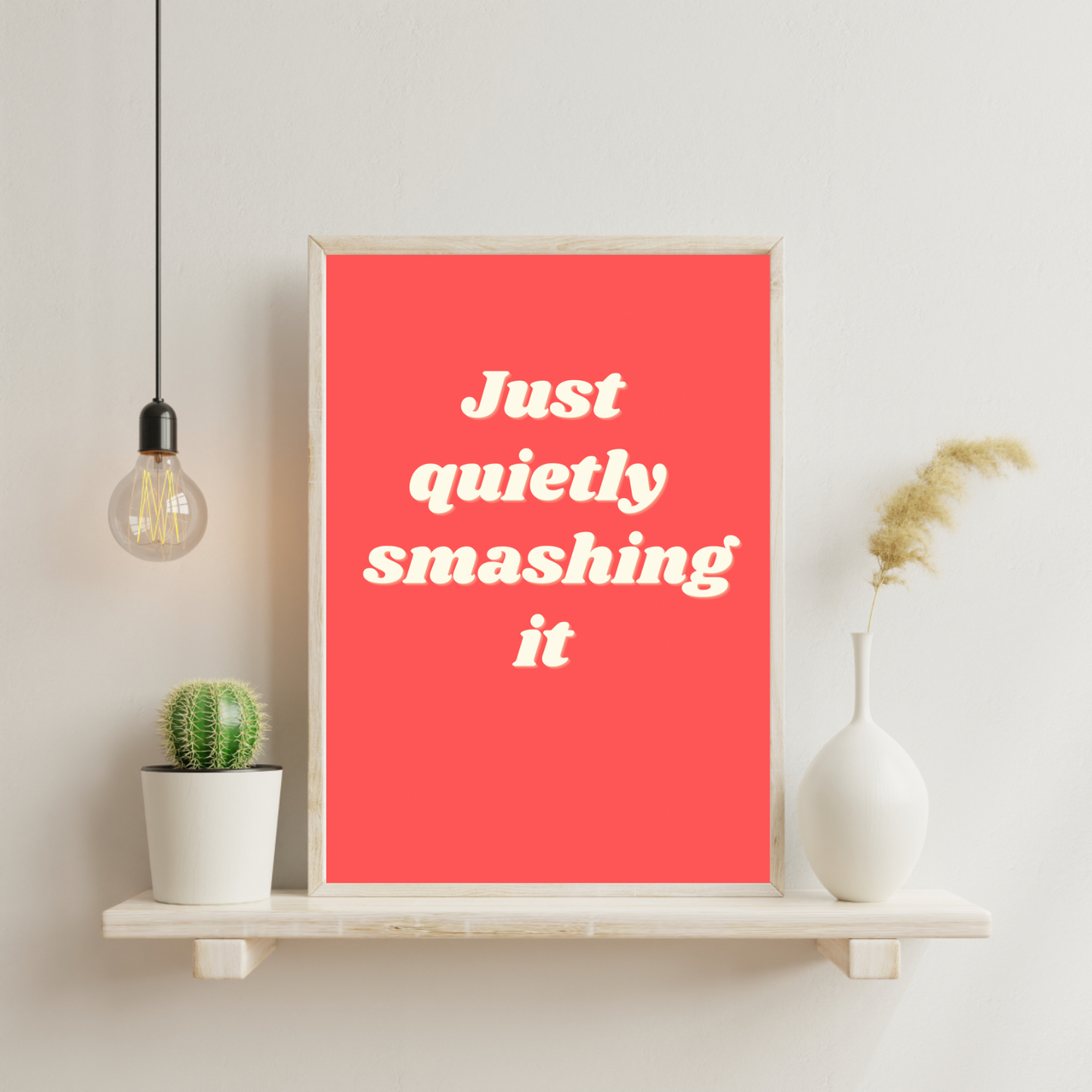 JUST QUIETLY SMASHING IT - Motivational Print.