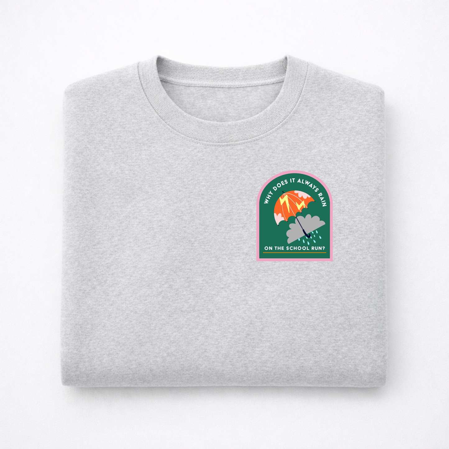 Why Does It Always Rain on the School Run Sweatshirt