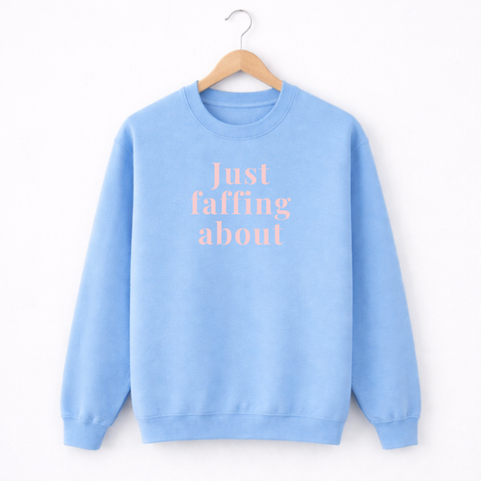 Just Faffing About Sweatshirt