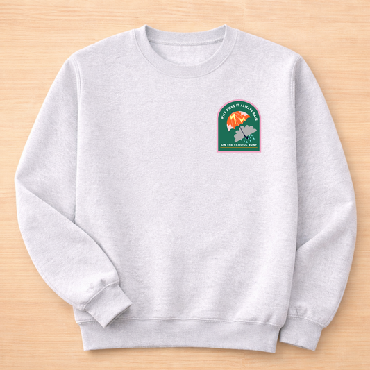 Why Does It Always Rain on the School Run Sweatshirt