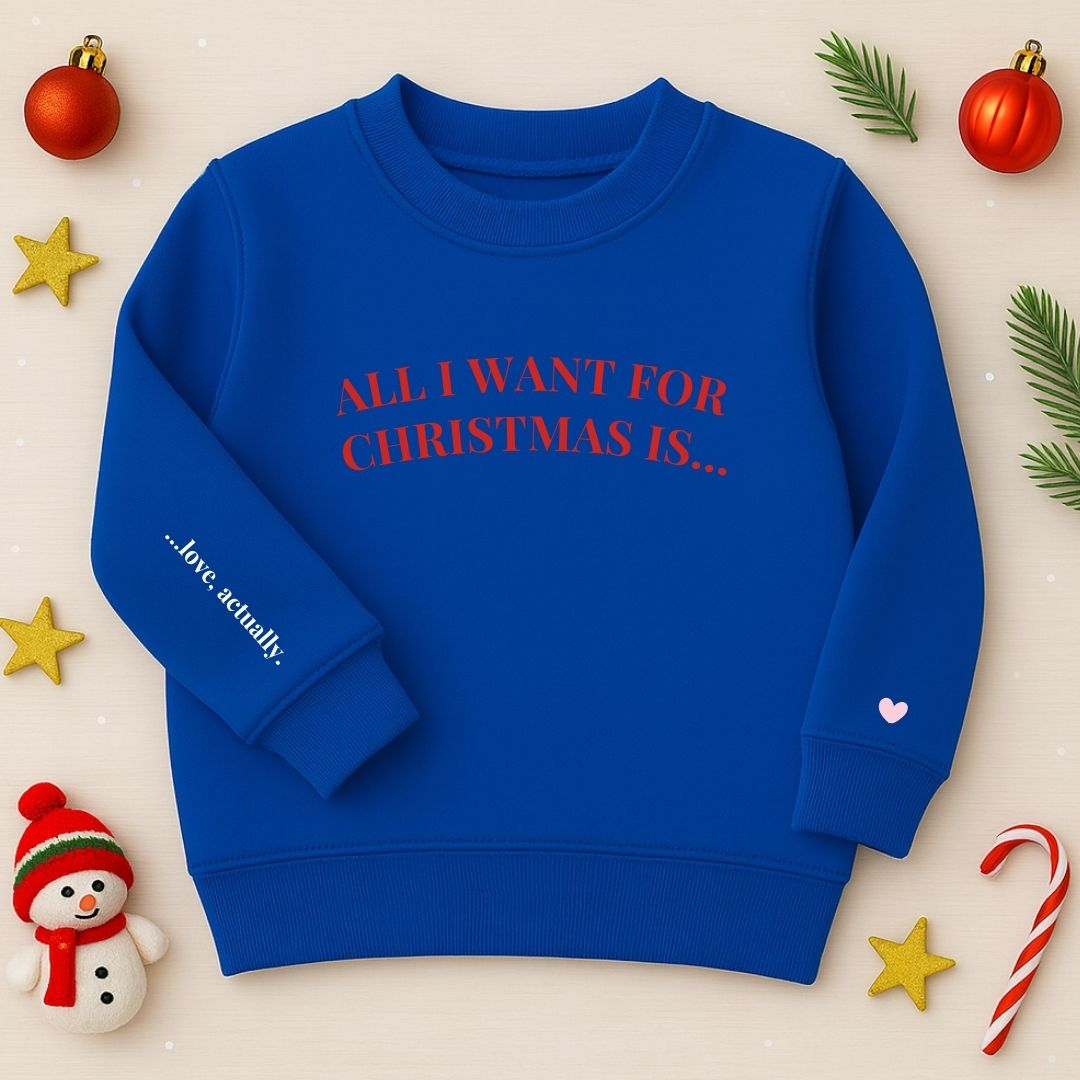 All I Want for Christmas Is Love, Actually – Kids’ Sweatshirt