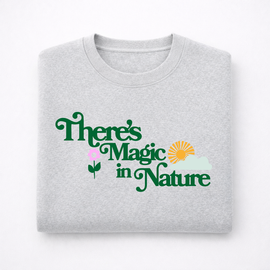 There’s Magic in Nature Sweatshirt