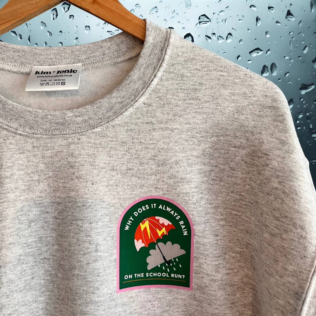 Why Does It Always Rain on the School Run Sweatshirt