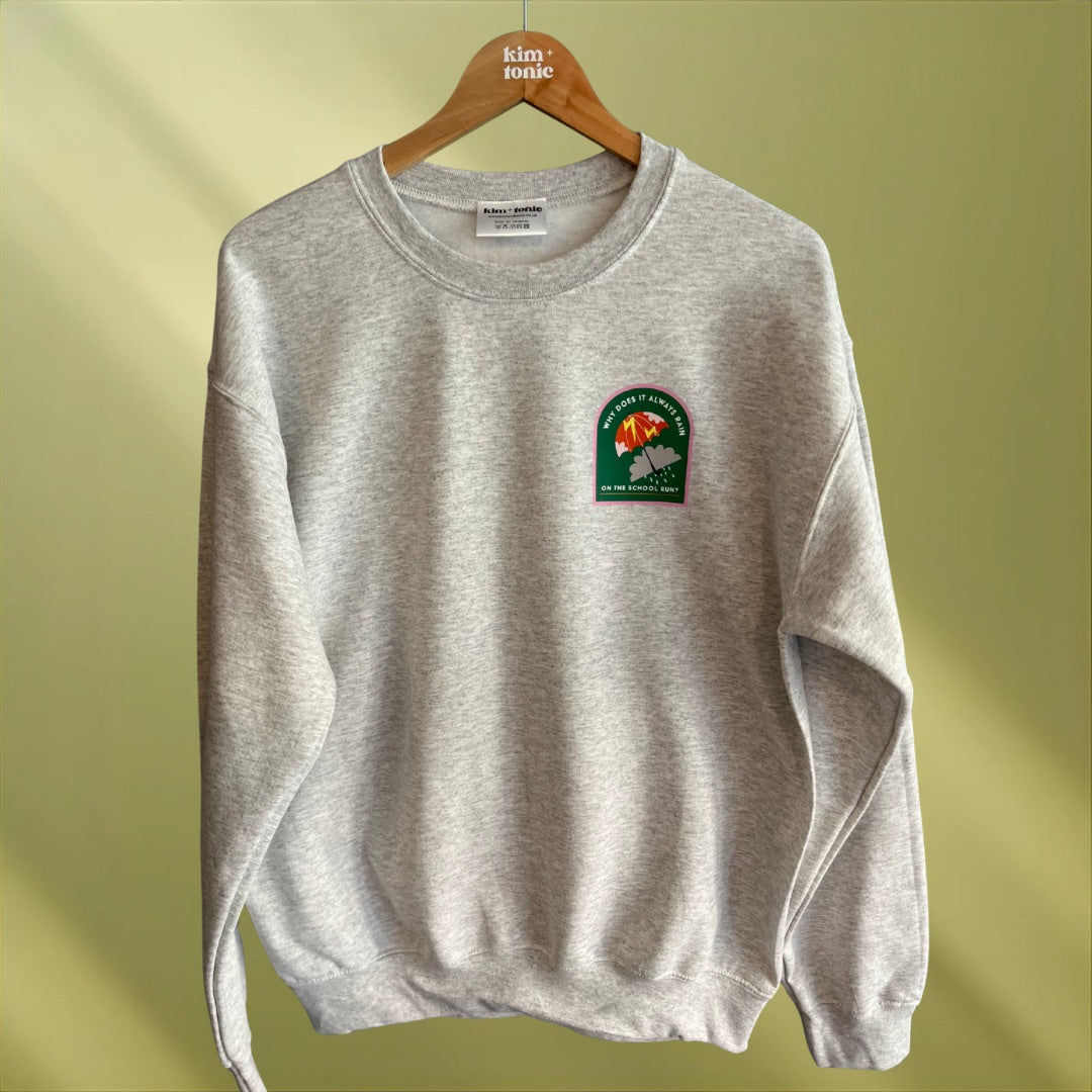Why Does It Always Rain on the School Run Sweatshirt