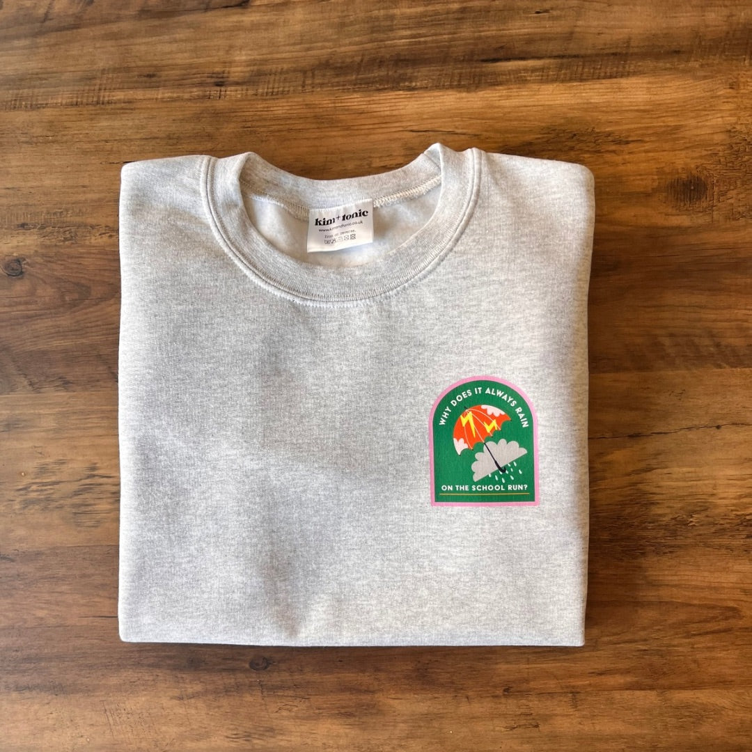 Why Does It Always Rain on the School Run Sweatshirt