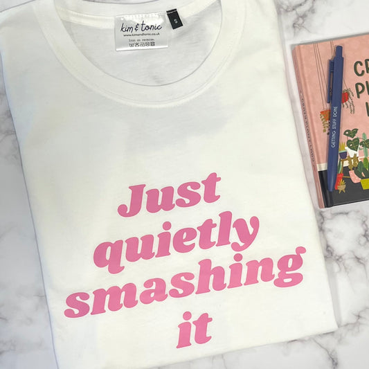 JUST QUIETLY SMASHING IT T-shirt. White with pink print.